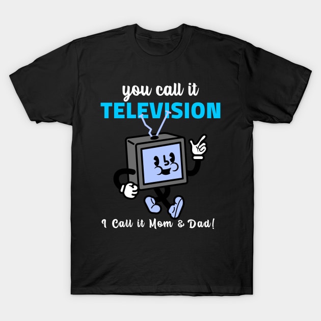 TV Was My Mom and Dad T-Shirt by TJWDraws